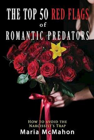 The Top 50 Red Flags of Romantic Predators