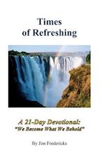 Times of Refreshing: A 21-Day Devotional: "We Become What We Behold" 