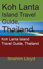 Koh Lanta Island Travel Guide, Thailand: Koh Lanta Island Travel Guide, Thailand 