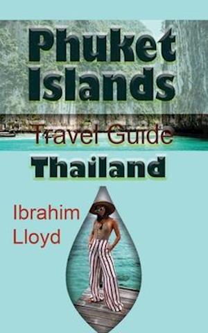 Phuket Islands Travel Guide, Thailand: Information Tourism