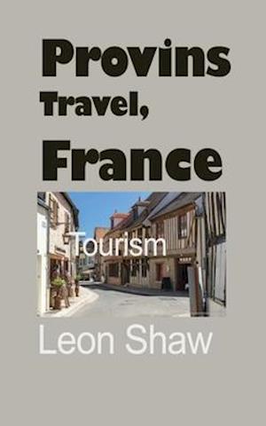 Provins Travel, France: Tourism