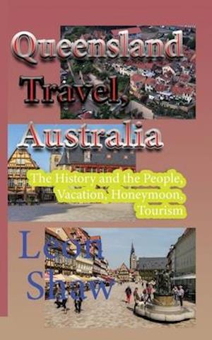Queensland Travel, Australia: The History and the People, Vacation, Honeymoon, Tourism