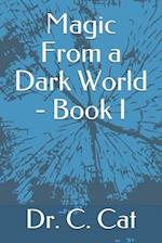 Magic From a Dark World - Book I