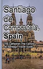 Santiago de Compostela, Spain: The Cathedral, The Camino de Santiago, Travel Guide 