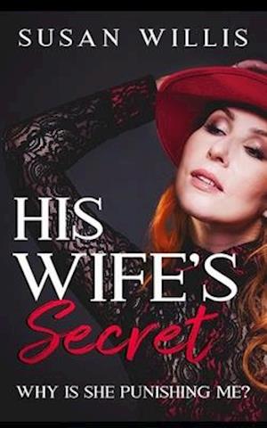 His Wife's Secret: WHY IS SHE PUNISHING ME?