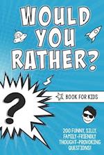 Would You Rather? Book for Kids : 200 Funny, Silly, Family-Friendly Thought-Provoking Questions Ice-Breakers and Conversation Starters - Great for a L