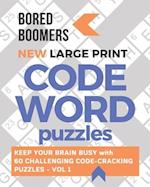 Bored Boomers New Large Print Codeword Puzzles: Keep your Brain Busy with 60 Challenging Code-Cracking Puzzles - Vol. 1 