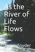 As the River of Life Flows