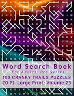 Word Search Book For Adults: Pro Series, 100 Cranky Trails Puzzles, 20 Pt. Large Print, Vol. 23 