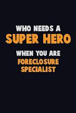 Who Need A SUPER HERO, When You Are Foreclosure Specialist