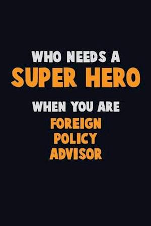 Who Need A SUPER HERO, When You Are Foreign Policy Advisor