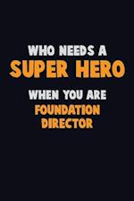 Who Need A SUPER HERO, When You Are Foundation Director