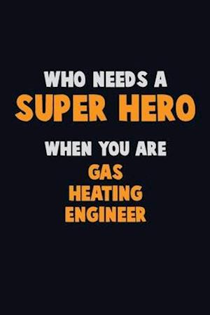 Who Need A SUPER HERO, When You Are Gas Heating Engineer