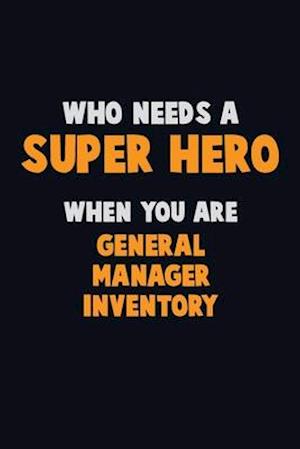 Who Need A SUPER HERO, When You Are General Manager Inventory