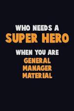 Who Need A SUPER HERO, When You Are General Manager Material