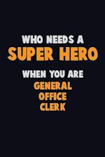 Who Need A SUPER HERO, When You Are General Office Clerk