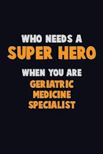 Who Need A SUPER HERO, When You Are Geriatric medicine specialist