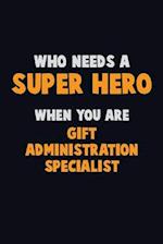 Who Need A SUPER HERO, When You Are Gift Administration Specialist