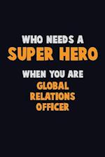 Who Need A SUPER HERO, When You Are Global Relations Officer