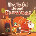 Alice, The Girl Who Saved Christmas: Children's book about the magic of Christmas - illustrated bedtime story about a little girl who helps Santa Clau