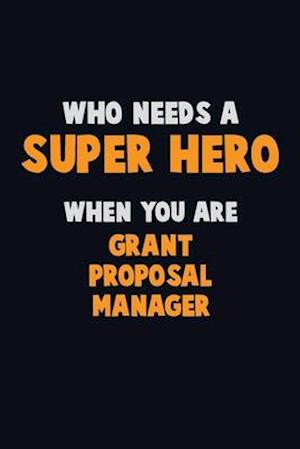 Who Need A SUPER HERO, When You Are Grant Proposal Manager