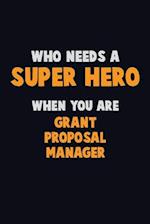 Who Need A SUPER HERO, When You Are Grant Proposal Manager