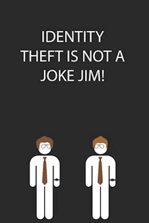 Identity Theft is Not a Joke Jim!