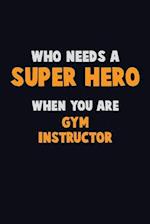 Who Need A SUPER HERO, When You Are Gym Instructor