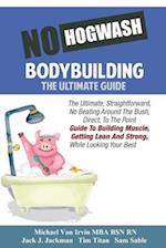 No Hogwash Bodybuilding - The Ultimate Guide