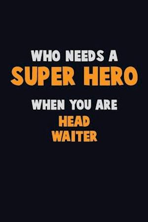 Who Need A SUPER HERO, When You Are Head Waiter