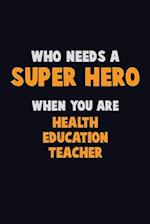 Who Need A SUPER HERO, When You Are Health Education Teacher