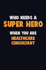 Who Need A SUPER HERO, When You Are Healthcare Consultant