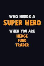 Who Need A SUPER HERO, When You Are Hedge fund trader