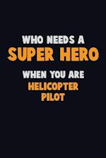 Who Need A SUPER HERO, When You Are Helicopter Pilot