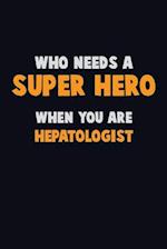 Who Need A SUPER HERO, When You Are Hepatologist