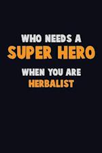 Who Need A SUPER HERO, When You Are Herbalist