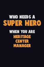 Who Need A SUPER HERO, When You Are Heritage Center Manager