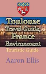 Toulouse Travel Guide, France Environment: Touristic Guide 