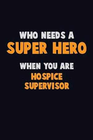 Who Need A SUPER HERO, When You Are Hospice Supervisor