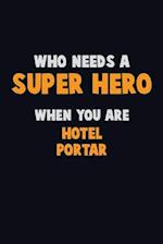 Who Need A SUPER HERO, When You Are Hotel Portar