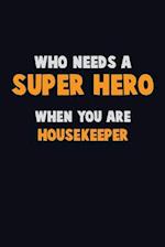 Who Need A SUPER HERO, When You Are Housekeeper