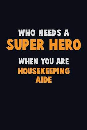 Who Need A SUPER HERO, When You Are Housekeeping Aide