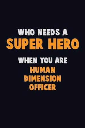 Who Need A SUPER HERO, When You Are Human Dimension Officer