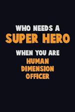 Who Need A SUPER HERO, When You Are Human Dimension Officer