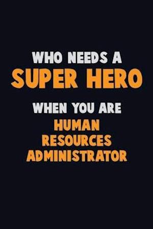 Who Need A SUPER HERO, When You Are Human Resources Administrator