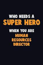 Who Need A SUPER HERO, When You Are Human Resources Director