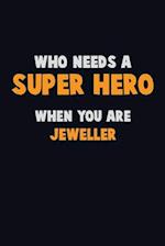 Who Need A SUPER HERO, When You Are Jeweller