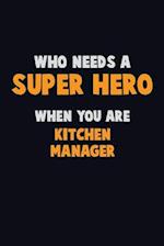 Who Need A SUPER HERO, When You Are Kitchen Manager