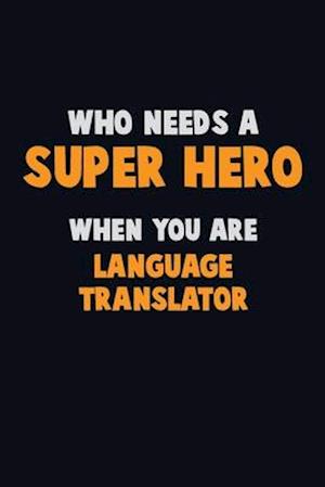 Who Need A SUPER HERO, When You Are Language Translator