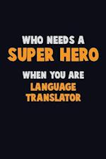 Who Need A SUPER HERO, When You Are Language Translator